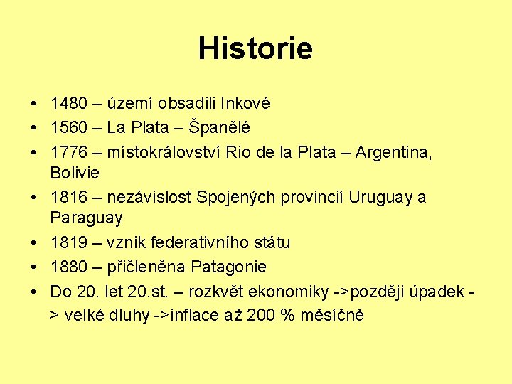 Historie • 1480 – území obsadili Inkové • 1560 – La Plata – Španělé