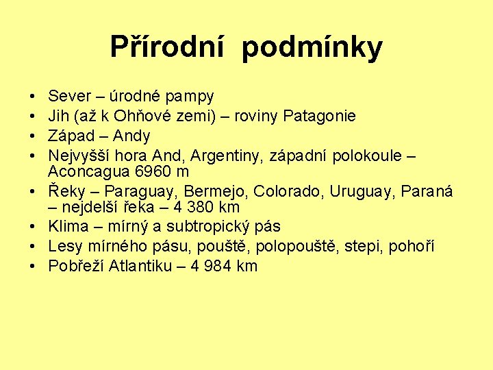 Přírodní podmínky • • Sever – úrodné pampy Jih (až k Ohňové zemi) –