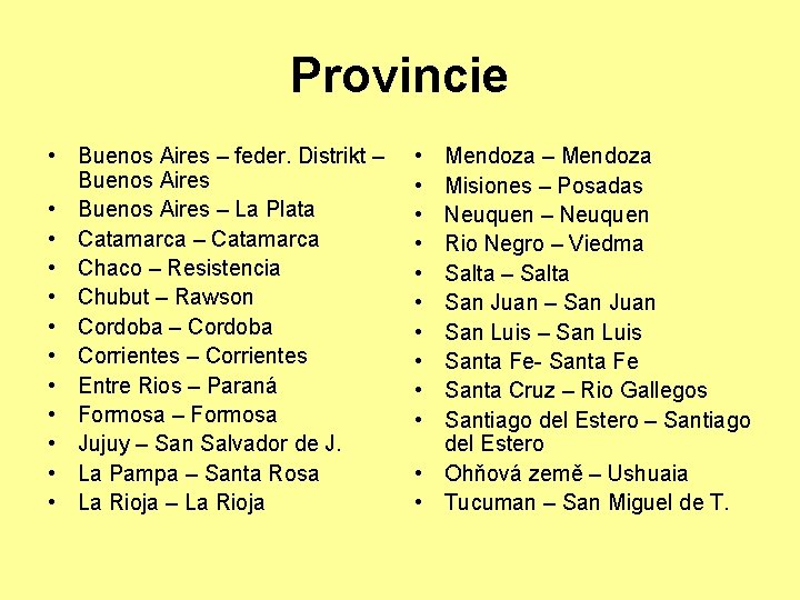 Provincie • Buenos Aires – feder. Distrikt – Buenos Aires • Buenos Aires –