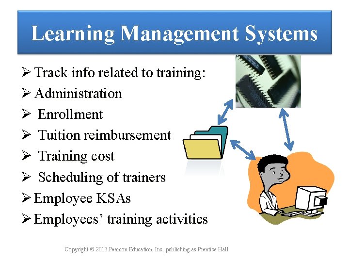 Learning Management Systems Ø Track info related to training: Ø Administration Ø Enrollment Ø