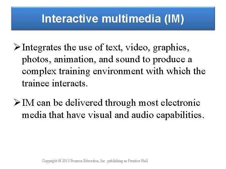 Interactive multimedia (IM) Ø Integrates the use of text, video, graphics, photos, animation, and