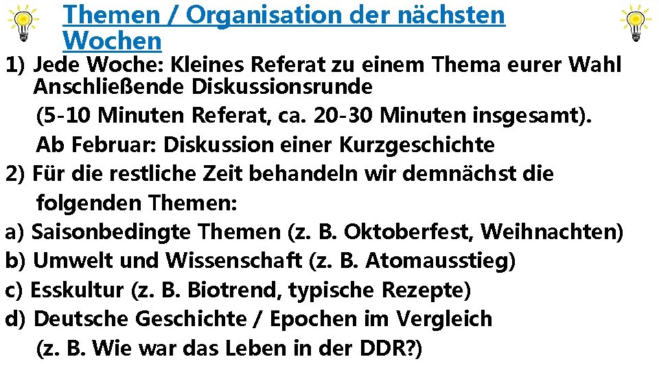 Themen / Organisation der nächsten Wochen 1) Jede Woche: Kleines Referat zu einem Thema