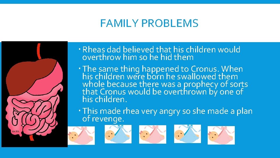 FAMILY PROBLEMS Rheas dad believed that his children would overthrow him so he hid