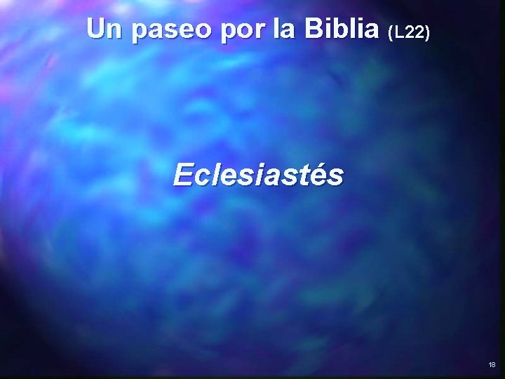 Un paseo por la Biblia (L 22) Eclesiastés 18 