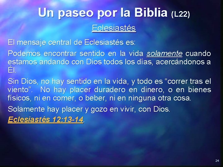 Un paseo por la Biblia (L 22) Eclesiastés El mensaje central de Eclesiastés es: