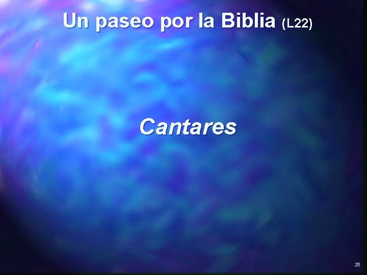 Un paseo por la Biblia (L 22) Cantares 25 