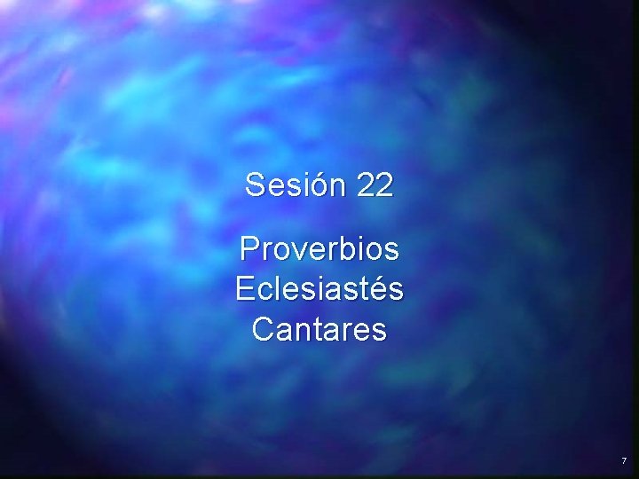 Sesión 22 Proverbios Eclesiastés Cantares 7 