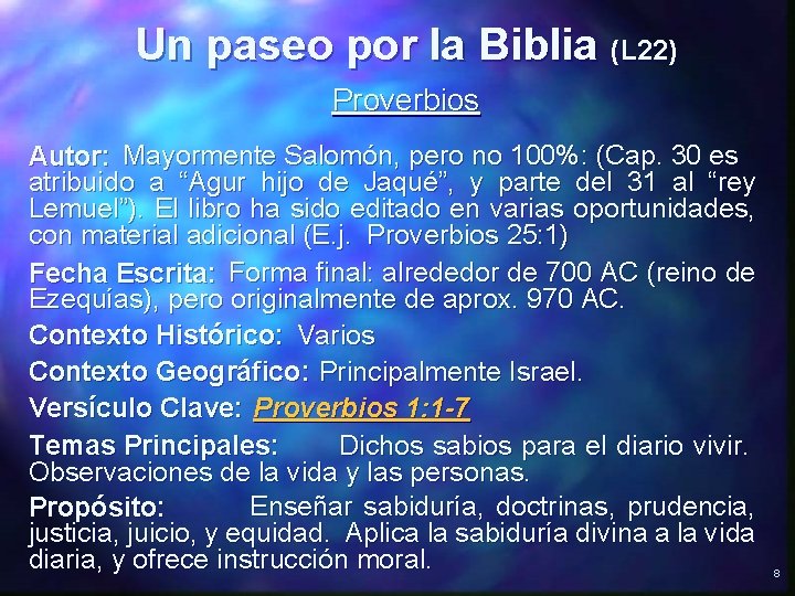 Un paseo por la Biblia (L 22) Proverbios Autor: Mayormente Salomón, pero no 100%: