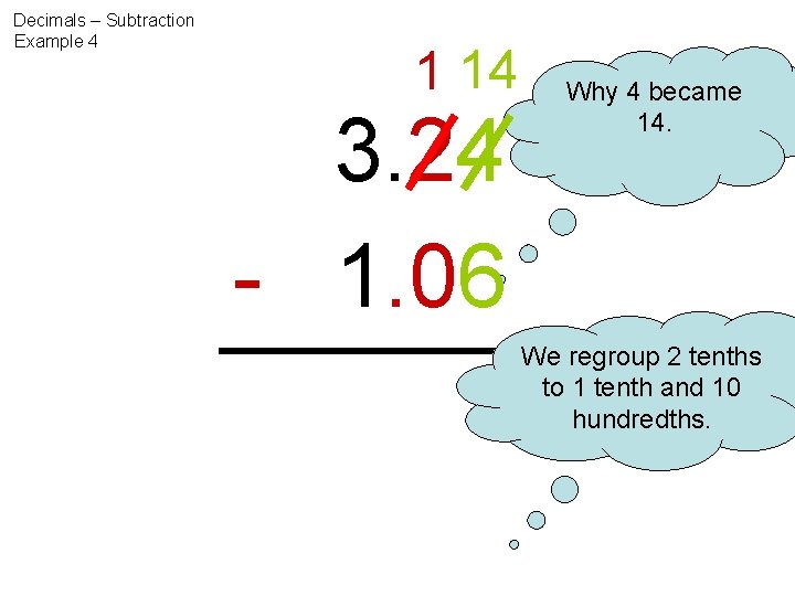 Decimals – Subtraction Example 4 1 14 3. 24 - 1. 06 Why 4