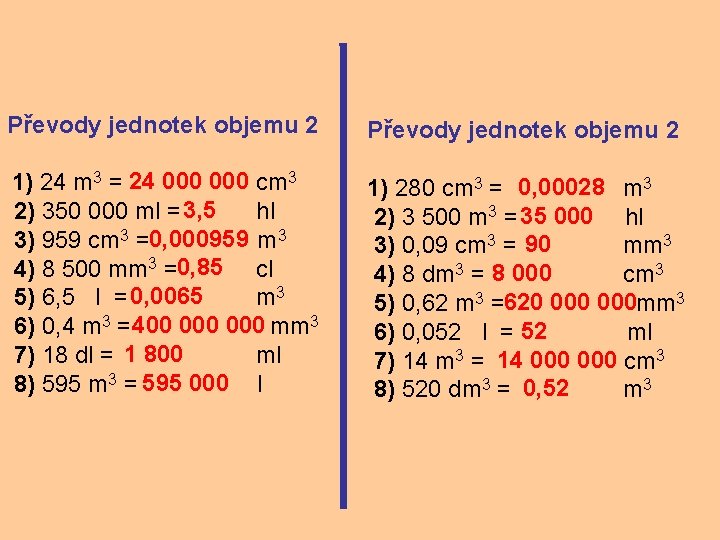 Převody jednotek objemu 2 1) 24 m 3 = 24 000 cm 3 2)
