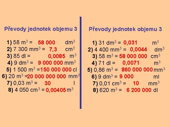 Převody jednotek objemu 3 1) 58 m 3 = 58 000 dm 3 2)