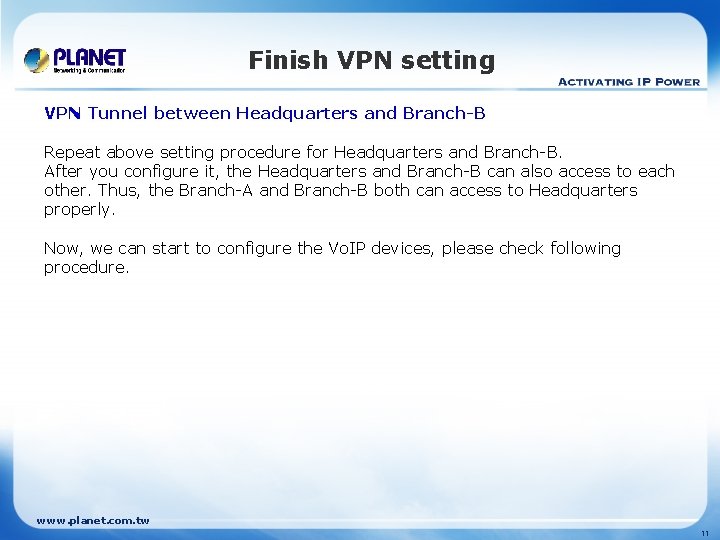 Finish VPN setting VPN Tunnel between Headquarters and Branch-B Repeat above setting procedure for
