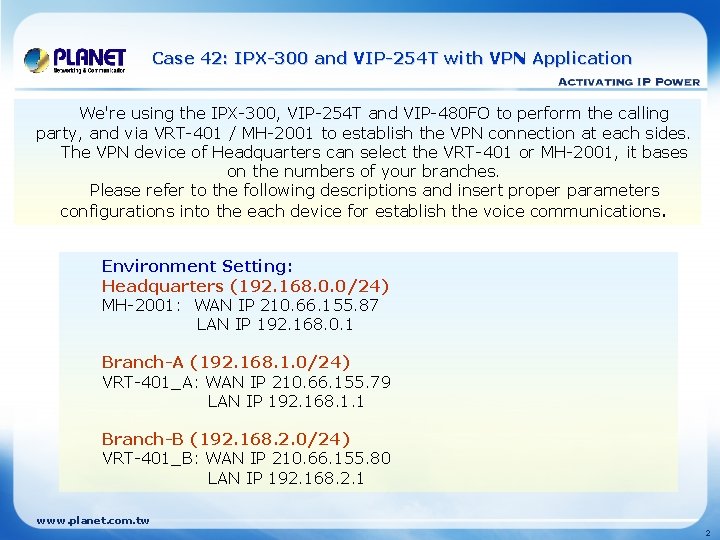 Case 42: IPX-300 and VIP-254 T with VPN Application We're using the IPX-300, VIP-254