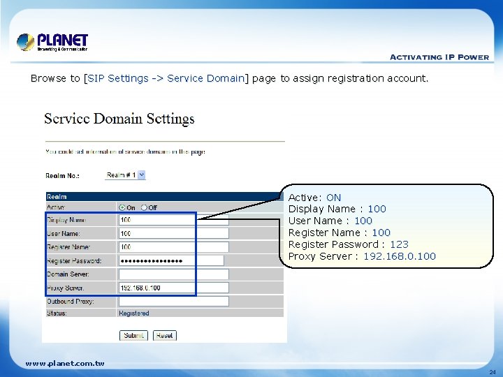 Browse to [SIP Settings -> Service Domain] page to assign registration account. Active: ON