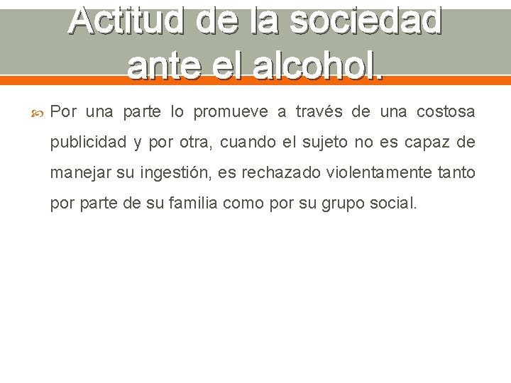 Actitud de la sociedad ante el alcohol. Por una parte lo promueve a través