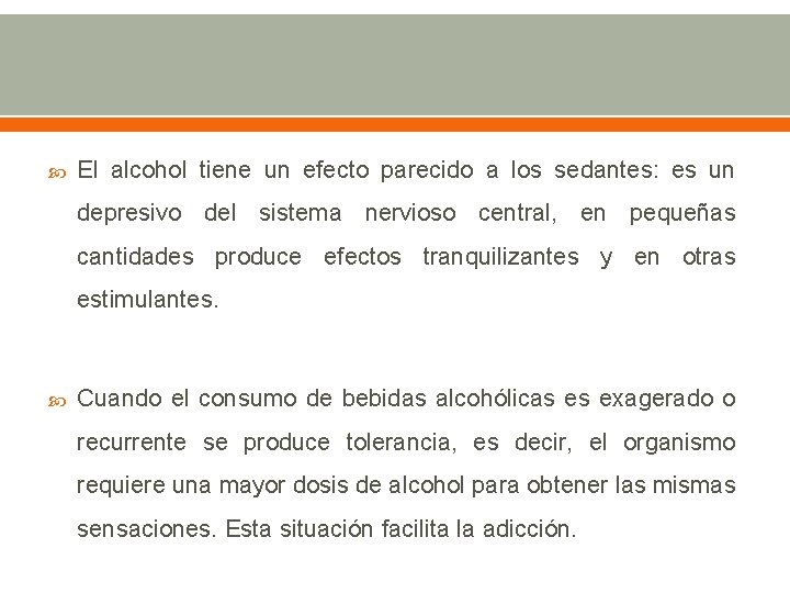  El alcohol tiene un efecto parecido a los sedantes: es un depresivo del