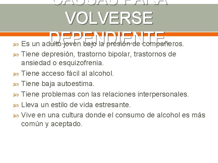  CAUSAS PARA VOLVERSE DEPENDIENTE. Es un adulto joven bajo la presión de compañeros.
