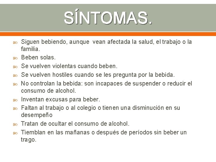 SÍNTOMAS. Siguen bebiendo, aunque vean afectada la salud, el trabajo o la familia. Beben