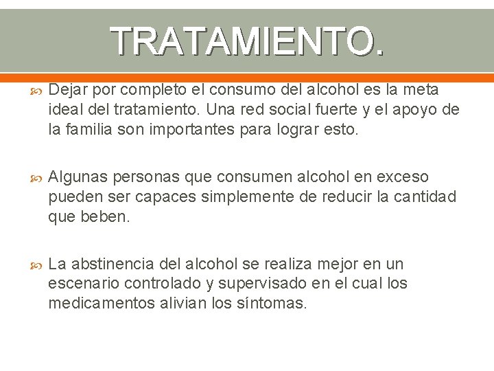 TRATAMIENTO. Dejar por completo el consumo del alcohol es la meta ideal del tratamiento.