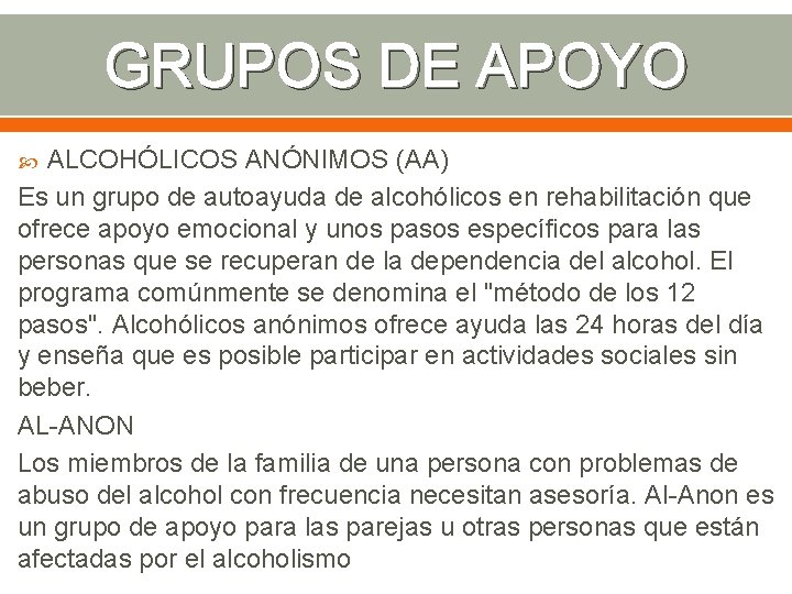 GRUPOS DE APOYO ALCOHÓLICOS ANÓNIMOS (AA) Es un grupo de autoayuda de alcohólicos en