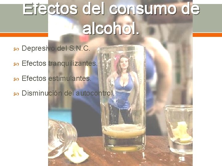 Efectos del consumo de alcohol. Depresivo del S. N. C. Efectos tranquilizantes. Efectos estimulantes.