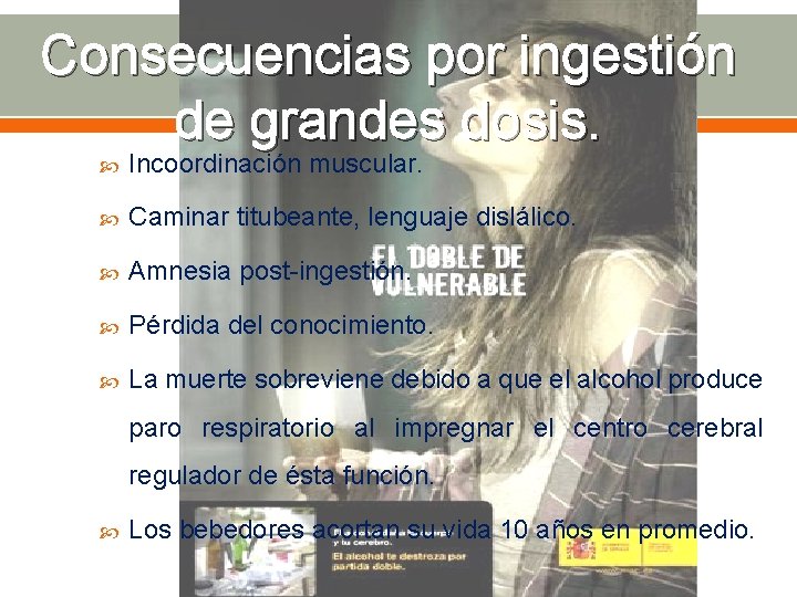 Consecuencias por ingestión de grandes dosis. Incoordinación muscular. Caminar titubeante, lenguaje dislálico. Amnesia post-ingestión.