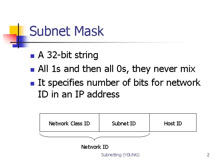 Subnet Mask n n n A 32 -bit string All 1 s and then