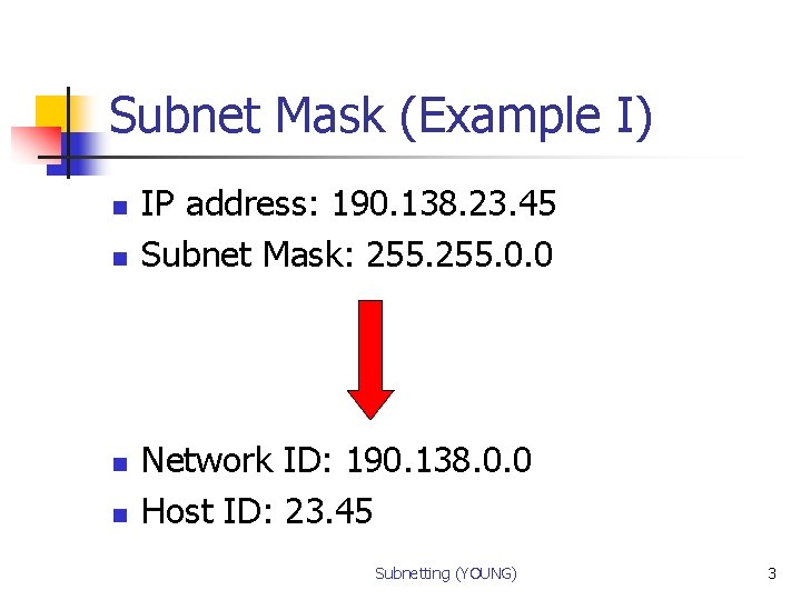 Subnet Mask (Example I) n n IP address: 190. 138. 23. 45 Subnet Mask: