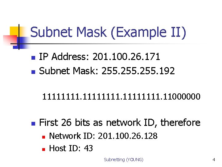 Subnet Mask (Example II) n n IP Address: 201. 100. 26. 171 Subnet Mask: