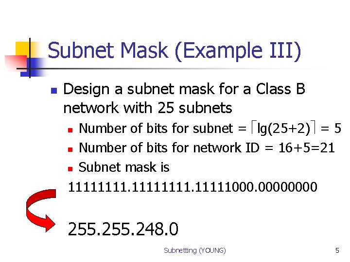 Subnet Mask (Example III) n Design a subnet mask for a Class B network