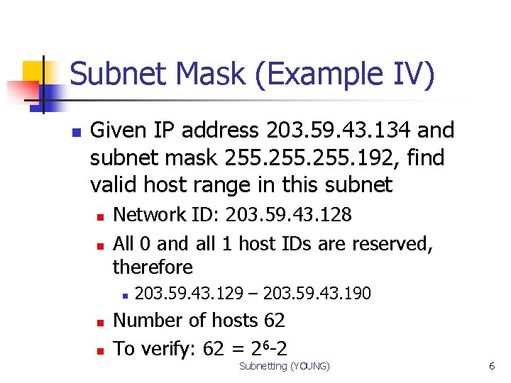 Subnet Mask (Example IV) n Given IP address 203. 59. 43. 134 and subnet