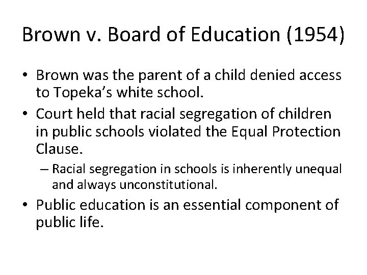 Brown v. Board of Education (1954) • Brown was the parent of a child