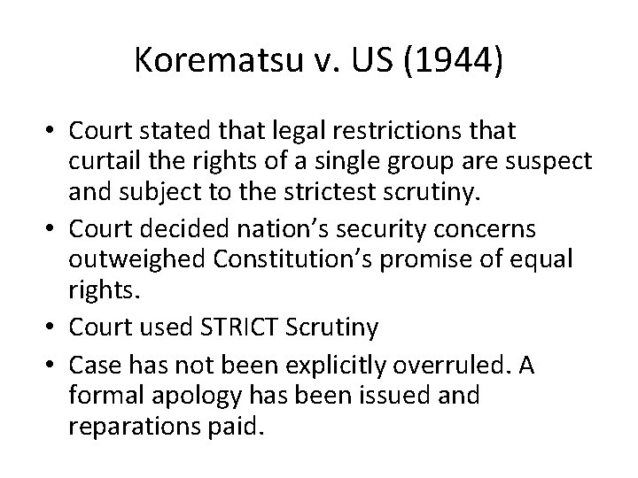 Korematsu v. US (1944) • Court stated that legal restrictions that curtail the rights