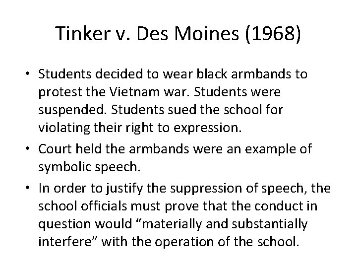 Tinker v. Des Moines (1968) • Students decided to wear black armbands to protest