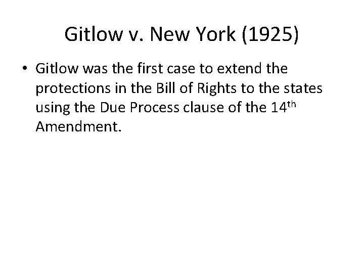 Gitlow v. New York (1925) • Gitlow was the first case to extend the