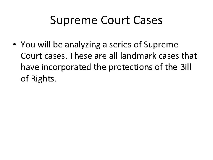 Supreme Court Cases • You will be analyzing a series of Supreme Court cases.