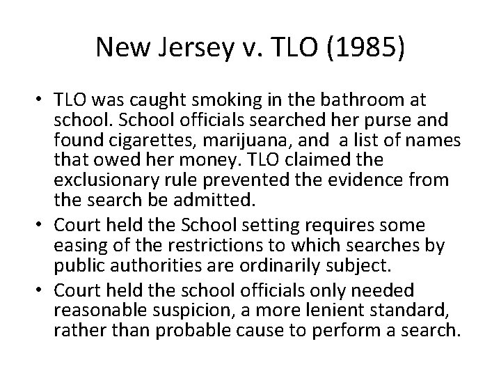 New Jersey v. TLO (1985) • TLO was caught smoking in the bathroom at