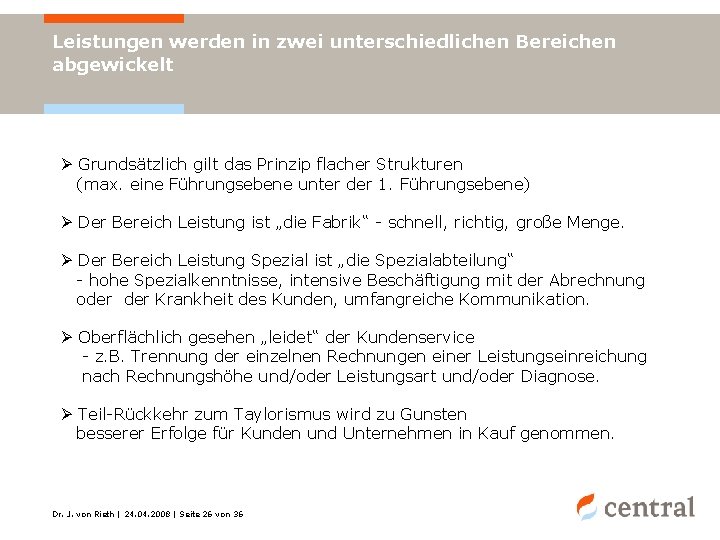 Leistungen werden in zwei unterschiedlichen Bereichen abgewickelt Ø Grundsätzlich gilt das Prinzip flacher Strukturen