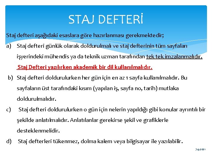 STAJ DEFTERİ Staj defteri aşağıdaki esaslara göre hazırlanması gerekmektedir; a) Staj defteri günlük olarak