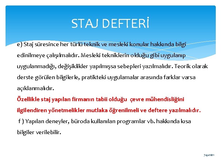 STAJ DEFTERİ e) Staj süresince her türlü teknik ve mesleki konular hakkında bilgi edinilmeye