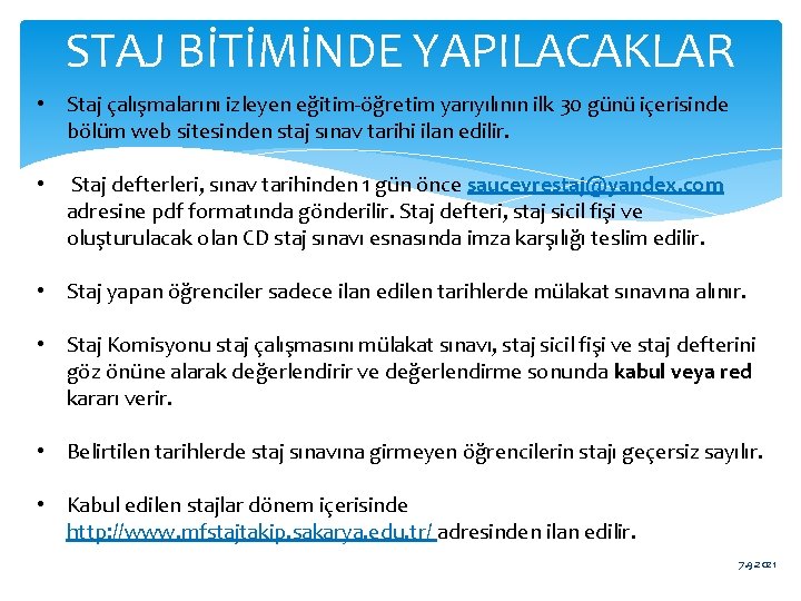 STAJ BİTİMİNDE YAPILACAKLAR • Staj çalışmalarını izleyen eğitim-öğretim yarıyılının ilk 30 günü içerisinde bölüm