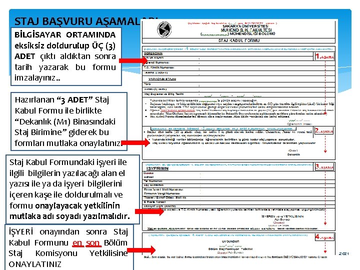 STAJ BAŞVURU AŞAMALARI BİLGİSAYAR ORTAMINDA eksiksiz doldurulup ÜÇ (3) ADET çıktı aldıktan sonra tarih