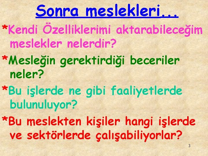 Sonra meslekleri. . . *Kendi Özelliklerimi aktarabileceğim meslekler nelerdir? *Mesleğin gerektirdiği beceriler neler? *Bu