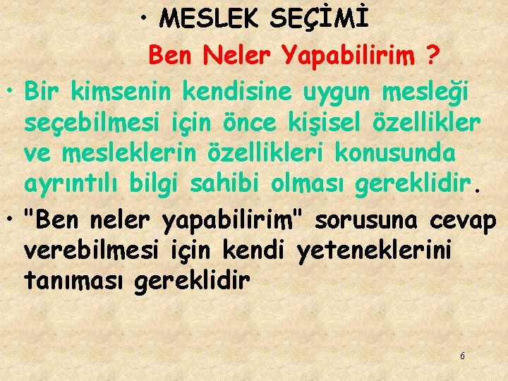  • MESLEK SEÇİMİ Ben Neler Yapabilirim ? • Bir kimsenin kendisine uygun mesleği