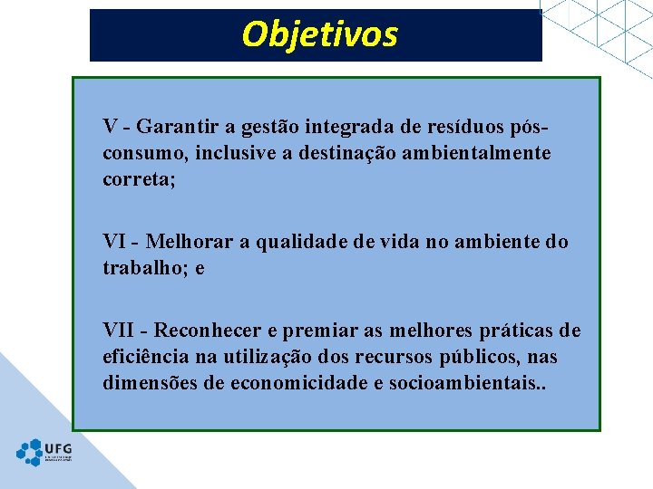 Objetivos V - Garantir a gestão integrada de resíduos pósconsumo, inclusive a destinação ambientalmente