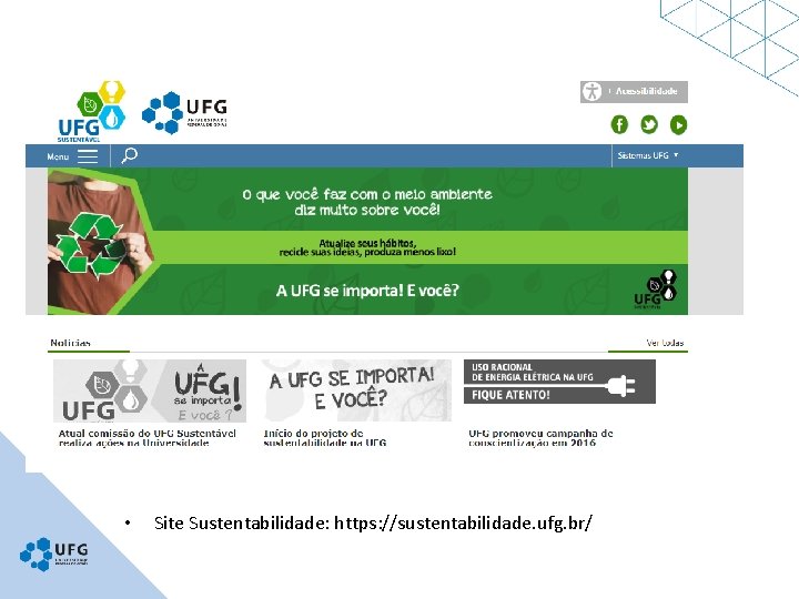  • Site Sustentabilidade: https: //sustentabilidade. ufg. br/ 