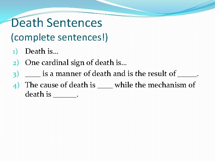 Death Sentences (complete sentences!) 1) 2) 3) 4) Death is… One cardinal sign of
