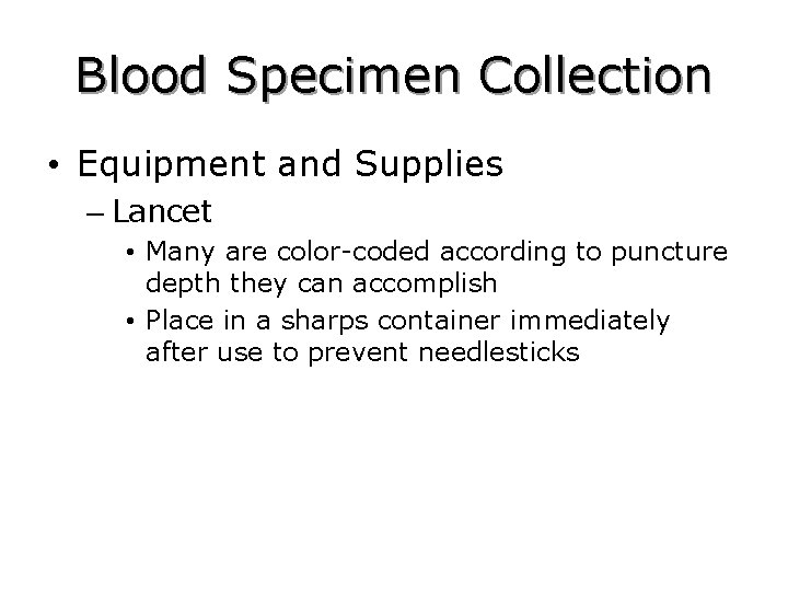 Blood Specimen Collection • Equipment and Supplies – Lancet • Many are color-coded according