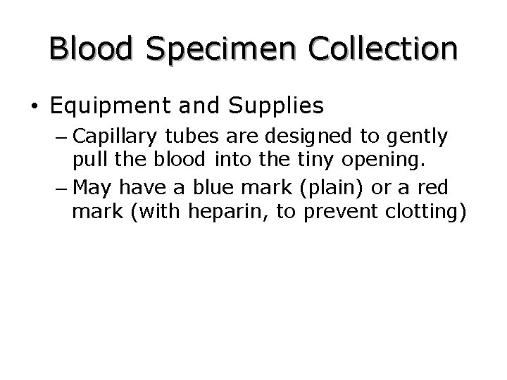 Blood Specimen Collection • Equipment and Supplies – Capillary tubes are designed to gently