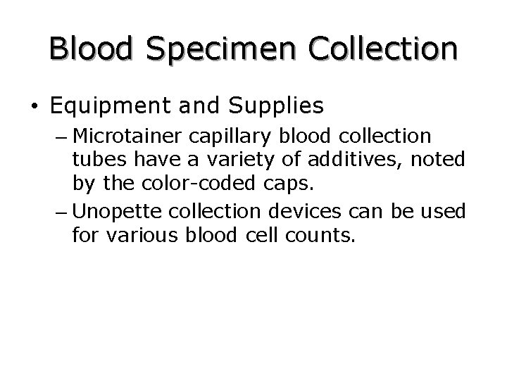 Blood Specimen Collection • Equipment and Supplies – Microtainer capillary blood collection tubes have
